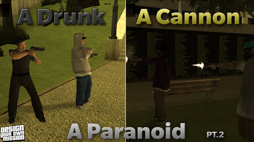 A Drunk, A Paranoid, And, A Cannon Pt.2 (DYOM)