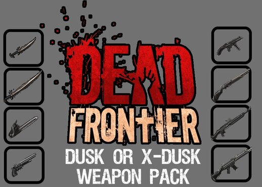 Dead Frontier Dusk (or X-Dusk) Weapon Pack